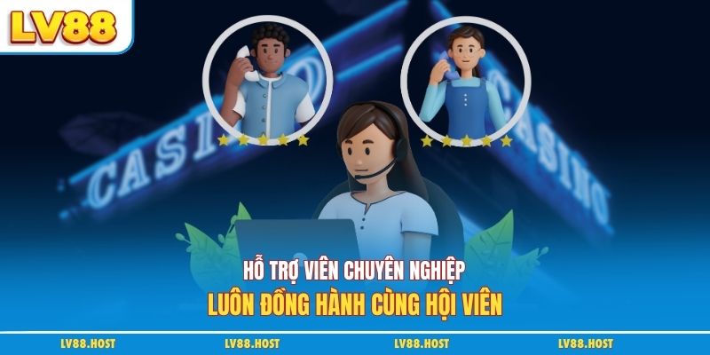 Hỗ trợ viên chuyên nghiệp luôn đồng hành cùng hội viên