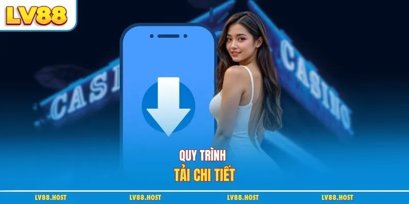 Quy trình tải chi tiết