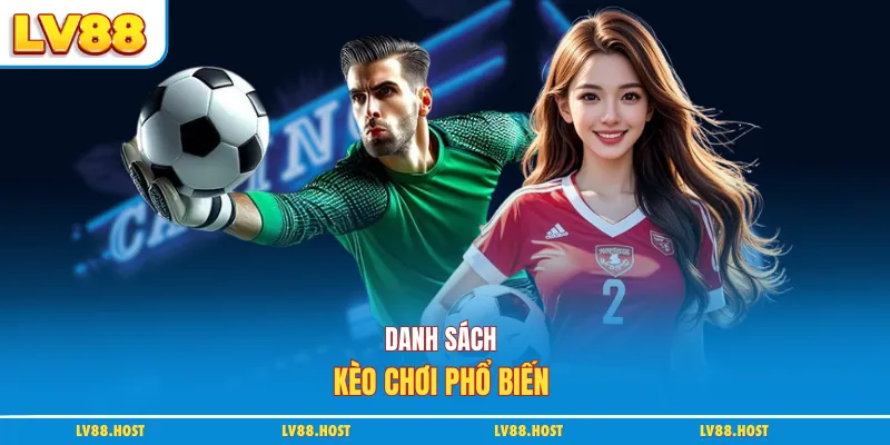 Danh sách kèo chơi phổ biến